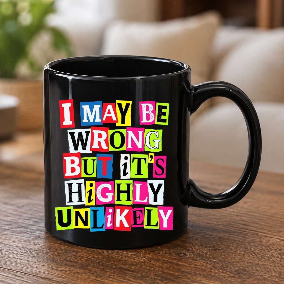 I MAY BE WRONG BUT It's HIGHLY Unlikely Black Mug - product mockup - Black