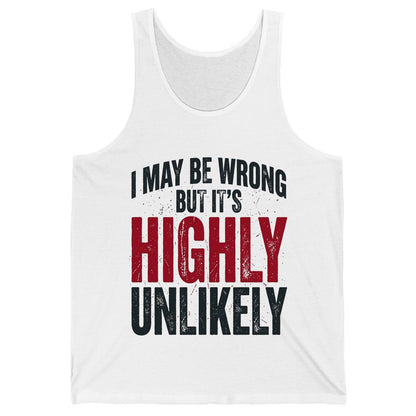 I May Be Wrong but It's Highly Unlikely Funny Sarcastic Humor Tank Top - product mockup - White