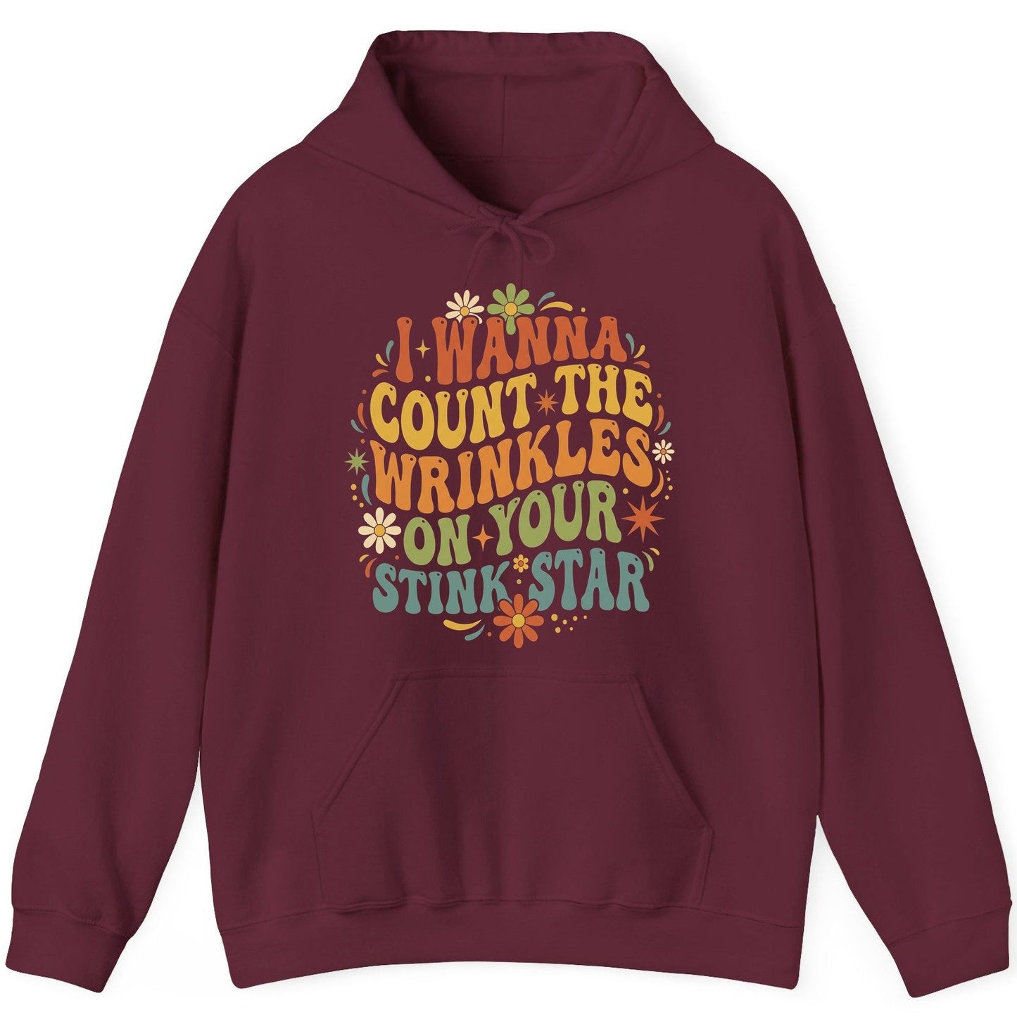 I WANNA COUNT THE Wrinkles ON YOUR STINK STAR Funny Sarcastic Hoodie - product mockup - Maroon