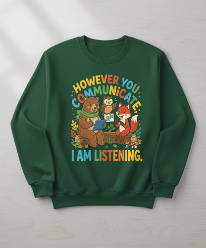 However You Communicate I Am Listening Neurodiversity Awareness Design Sweatshirt - Forest Green