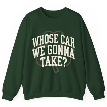 Whose Car We Gonna Take? St. Patrick's Day Sweatshirt Forest Green product mockup