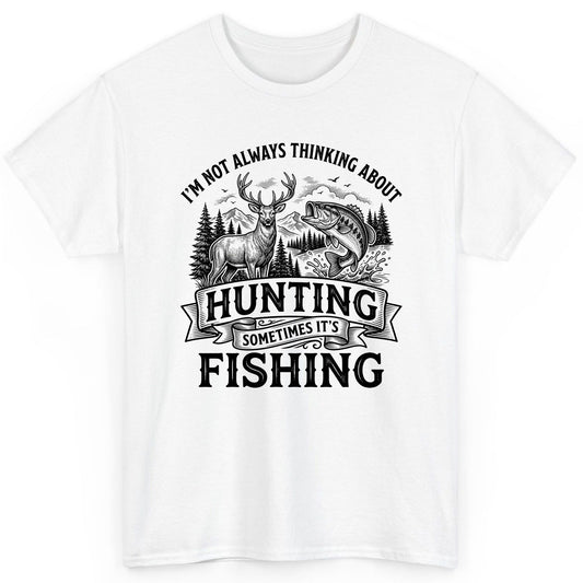 I'm Not Always Thinking About Hunting Sometimes It's Fishing hunting and fishing T-Shirt White product mockup