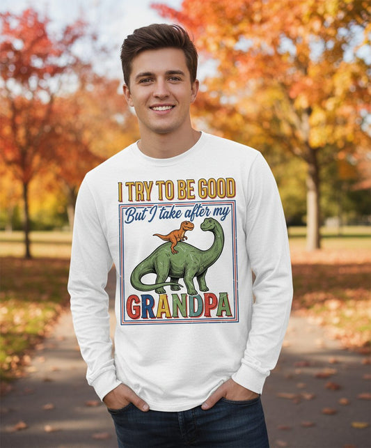 I TRY TO BE GOOD but I Take After My Grandpa Long Sleeve Tee - lifestyle model mockup - White