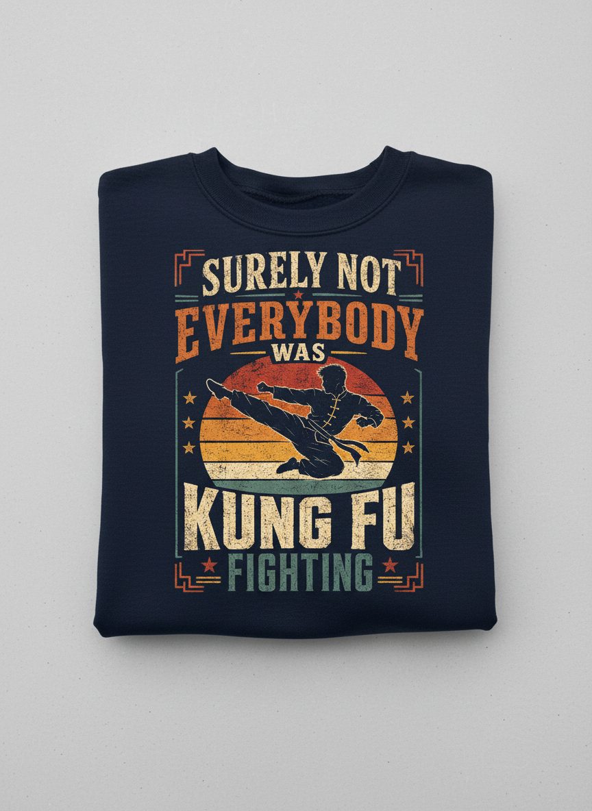 Surely Not Everybody Was Kung Fu Fighting Funny Martial Arts Sweatshirt - product mockup - Navy