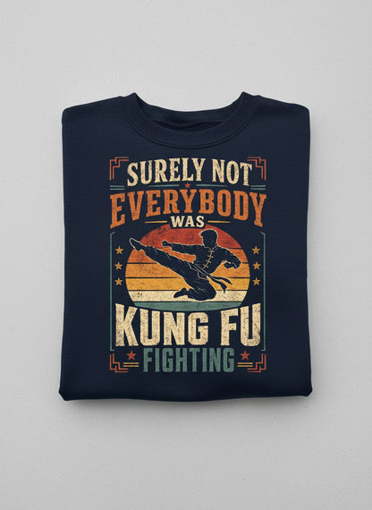 Surely Not Everybody Was Kung Fu Fighting Funny Martial Arts Sweatshirt - product mockup - Navy