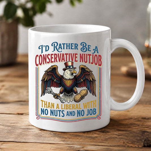 I'D RATHER BE a Conservative NUTJOB THAN a Liberal WITH NO White Mug - product mockup - White