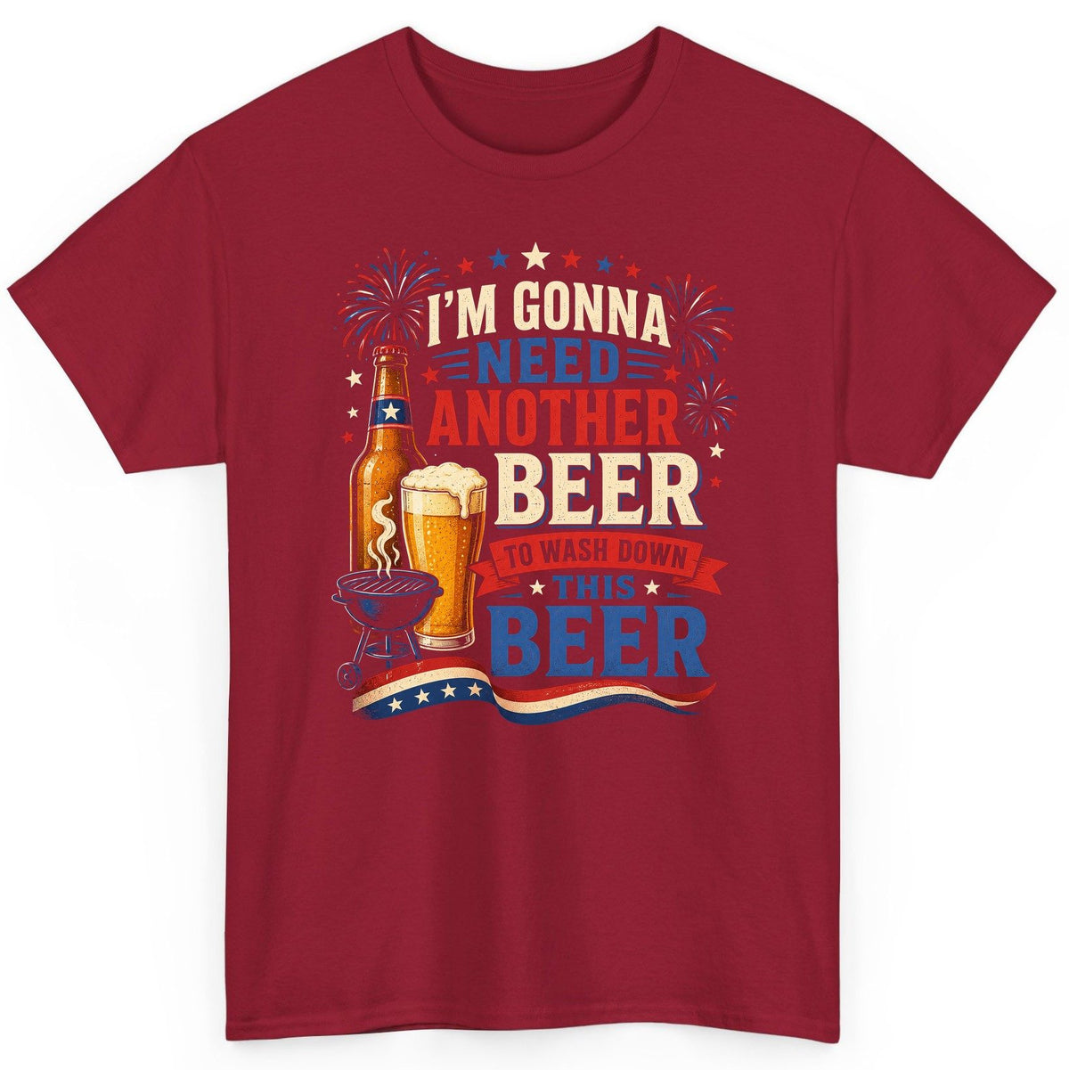 I'm Gonna Need Another Beer to Wash Down This Beer patriotic drinking humor T-Shirt Cardinal Red product mockup