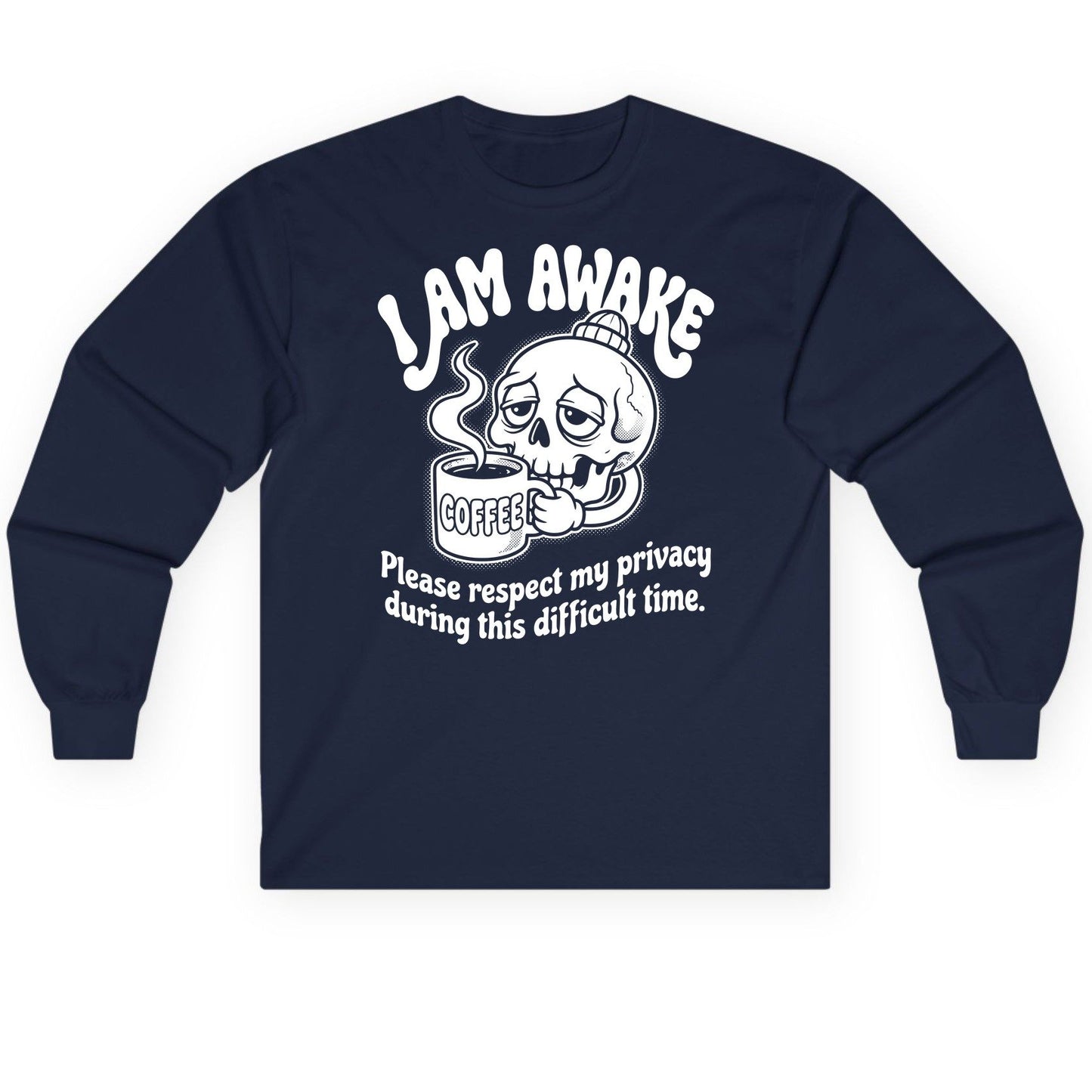 I Am Awake Please Respect My Privacy During This Difficult Time skull drinking coffee Long Sleeve Tee Navy product mockup