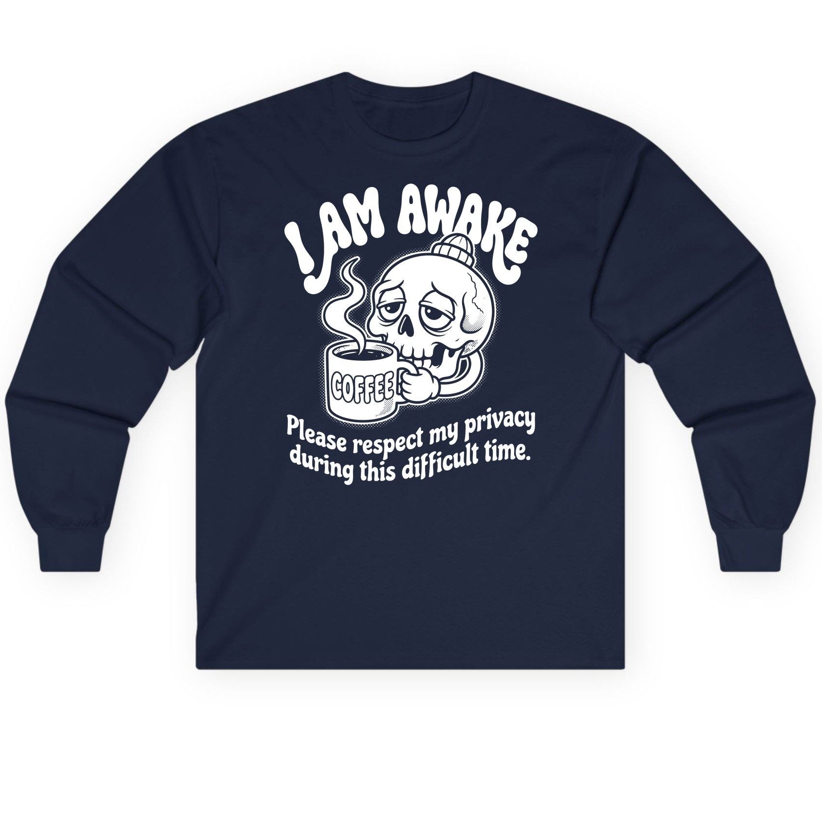 I Am Awake Please Respect My Privacy During This Difficult Time skull drinking coffee Long Sleeve Tee Navy product mockup