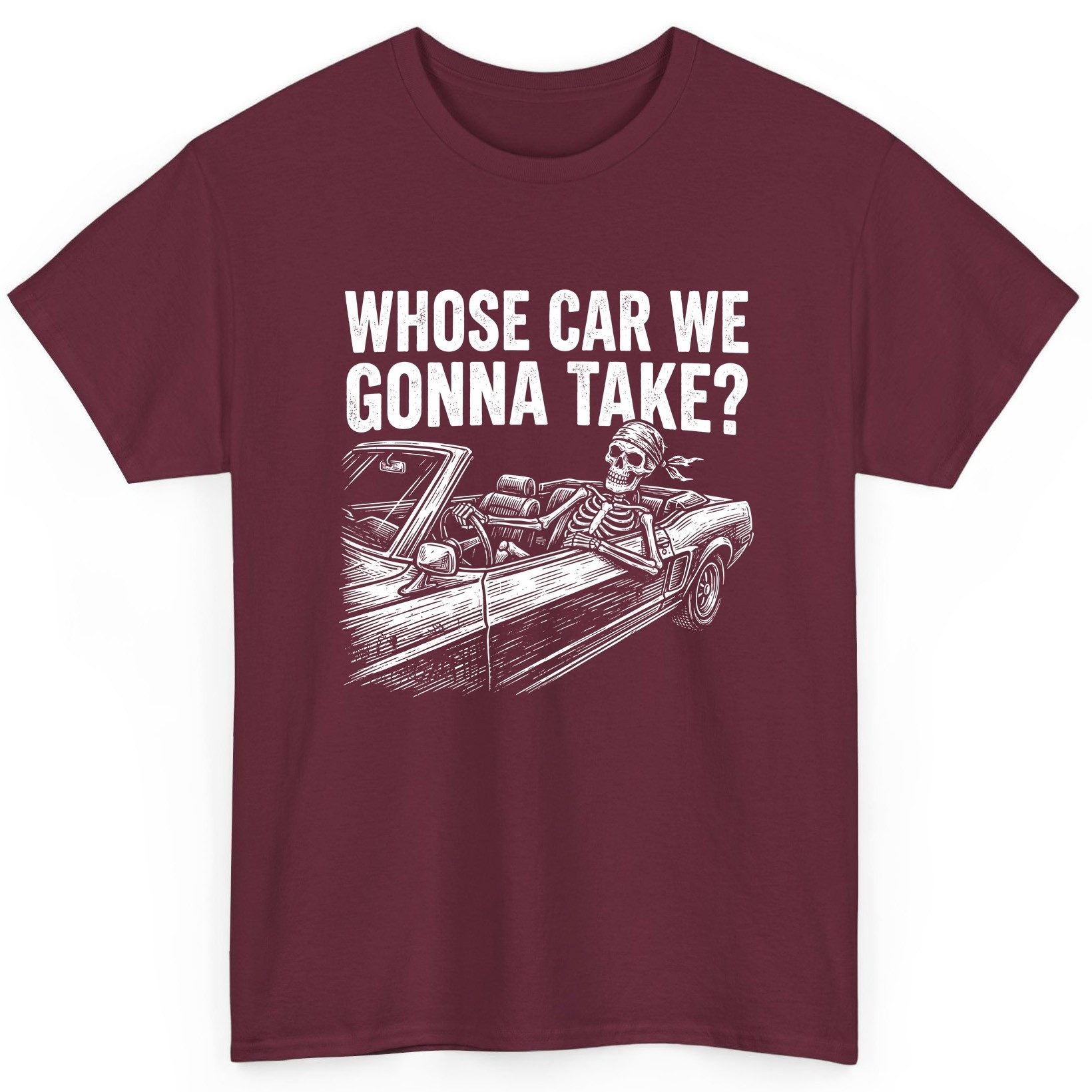Whose Car We Gonna Take? skeletons in a car T-Shirt Maroon product mockup