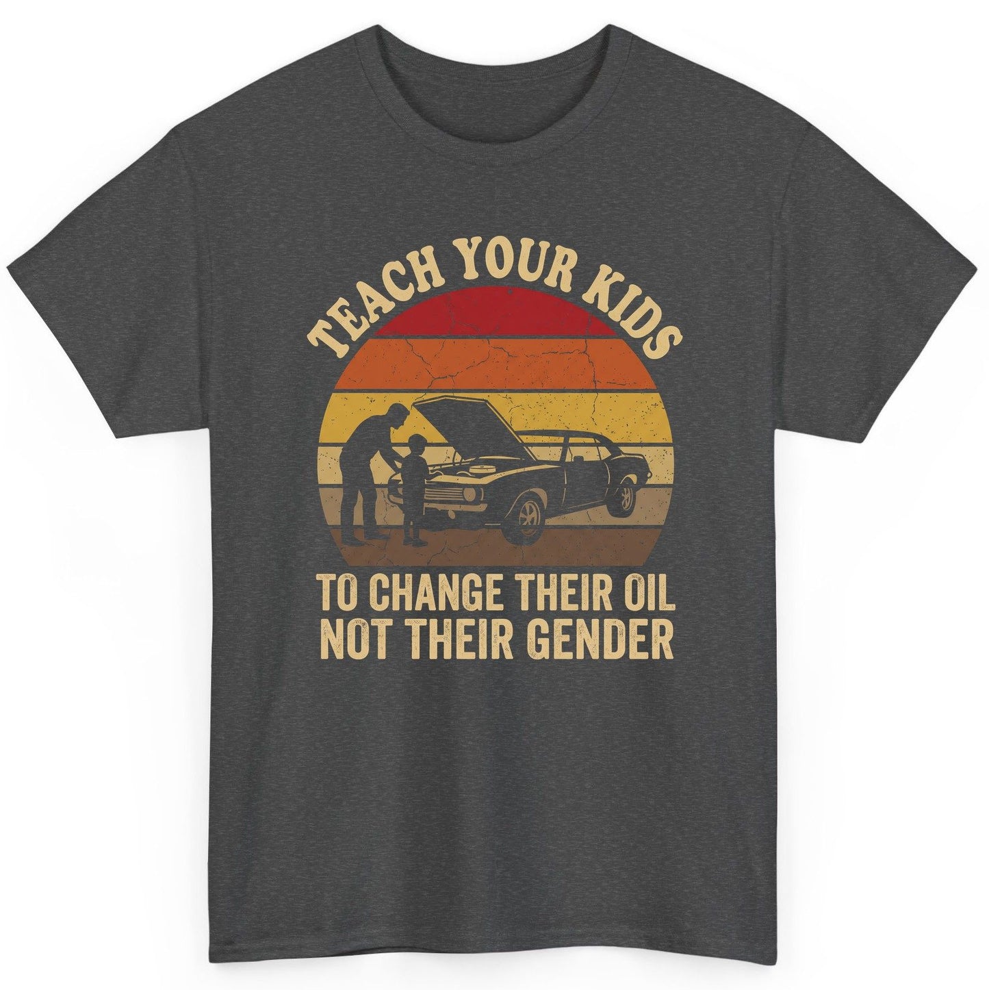 Teach Your Kids to Change Their Oil Not Their Gender car mechanics T-Shirt Dark Heather product mockup