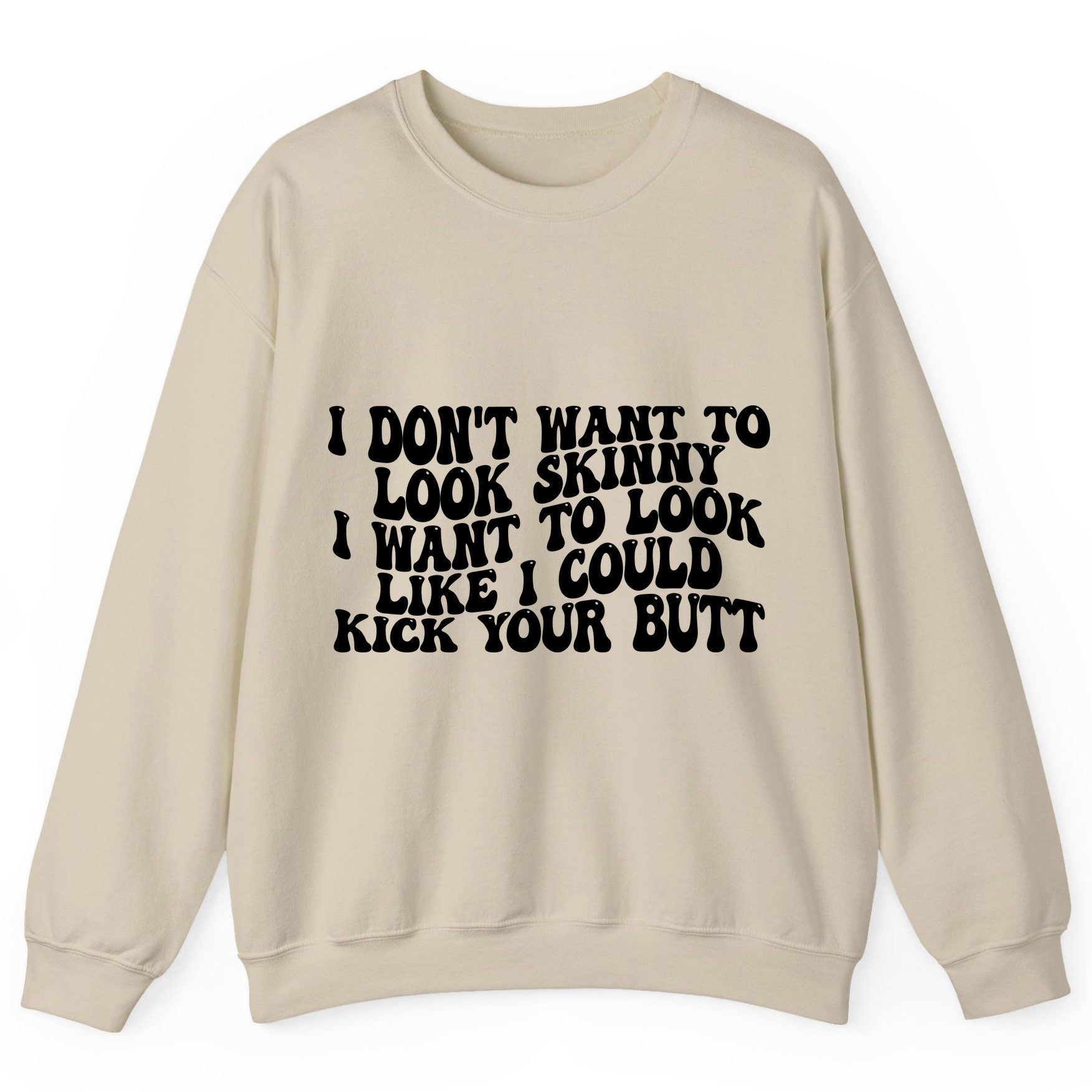 I Don't Want to Look Skinny I Want to Look Like I Could Kick Your Butt fitness motivation Sweatshirt Sand product mockup