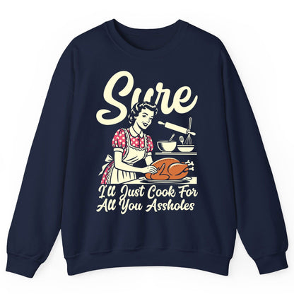 Sure I'll Just Cook for All You Assholes sarcastic housewife Sweatshirt Navy product mockup