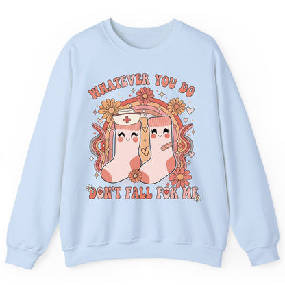 Whatever You Do Don't Fall for Me nurse Sweatshirt Light Blue product mockup