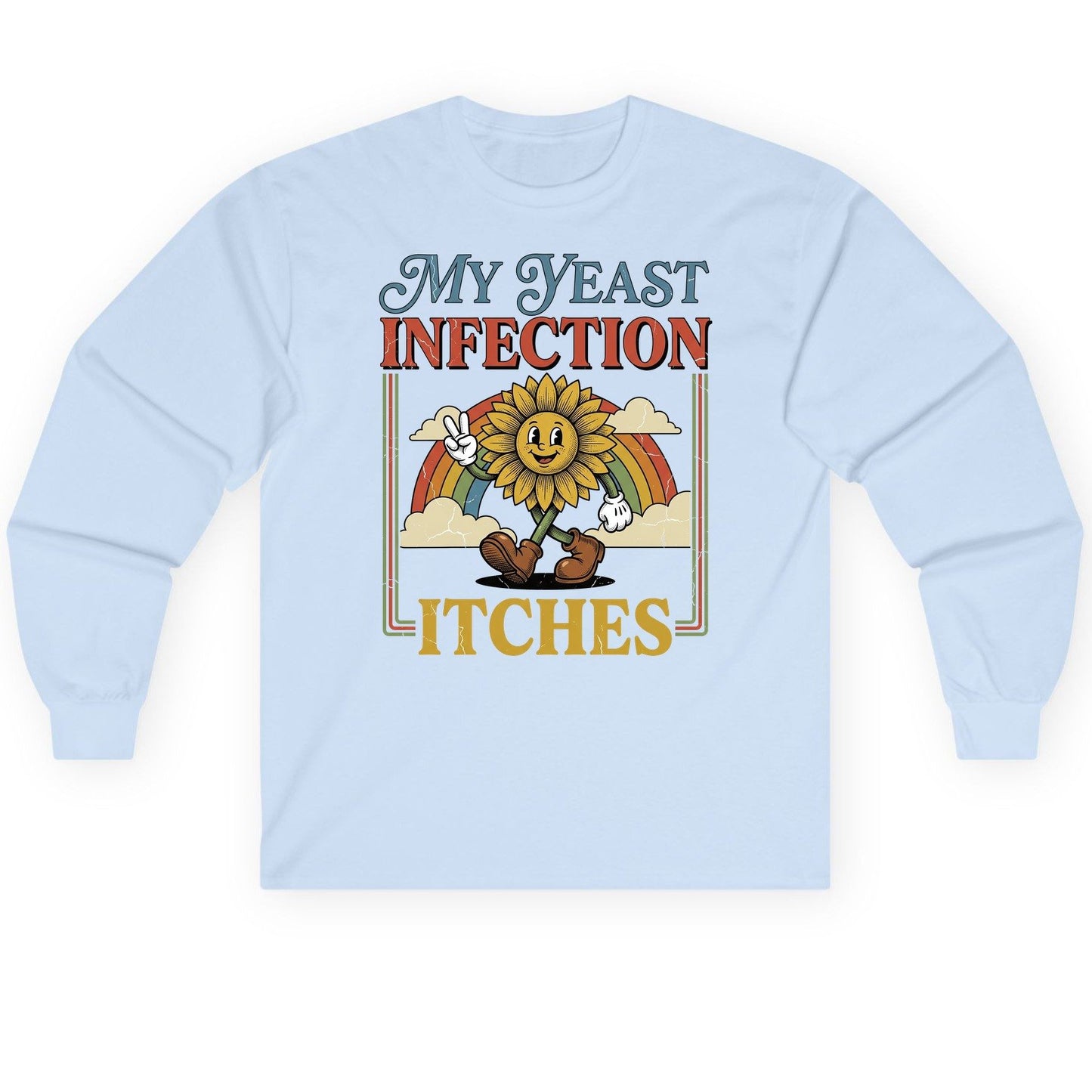 My Yeast Infection Itches Funny Sunflower Long Sleeve Tee - product mockup - Light Blue