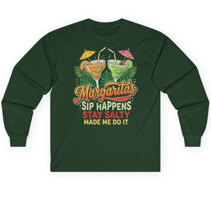 Margaritas Sip Happens Stay Salty Made Me Do It Long Sleeve Tee - product mockup - Forest Green