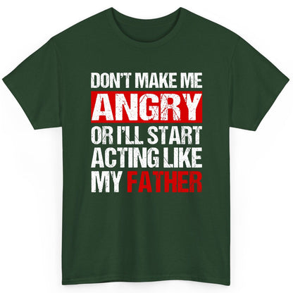 Don't Make Me Angry or I'll Start Acting Like My Father dad humor T-Shirt Forest Green product mockup