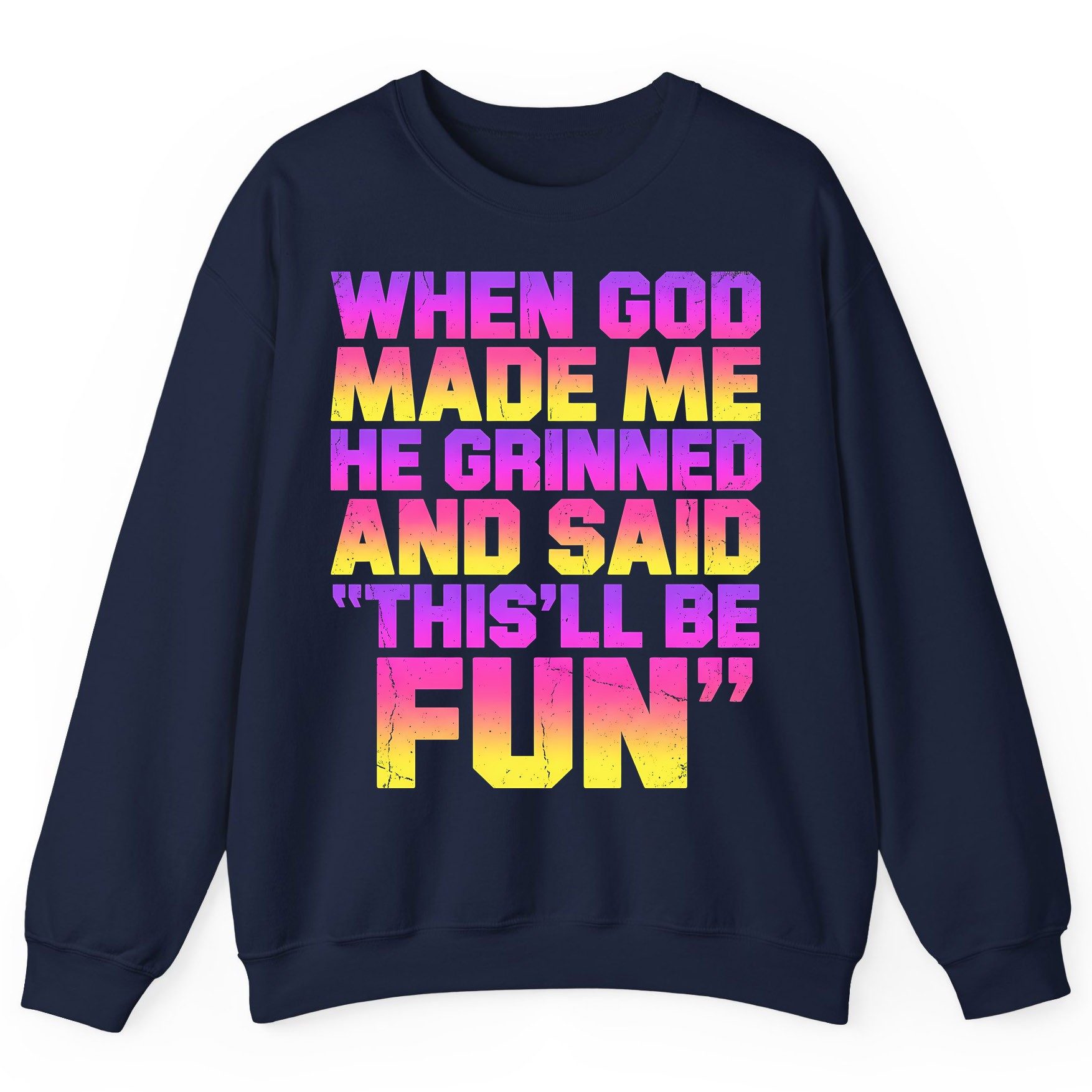 WHEN GOD MADE ME HE Grinned AND SAID THIS'LL BE FUN Sweatshirt - product mockup - Navy