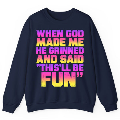 WHEN GOD MADE ME HE Grinned AND SAID THIS'LL BE FUN Sweatshirt - product mockup - Navy