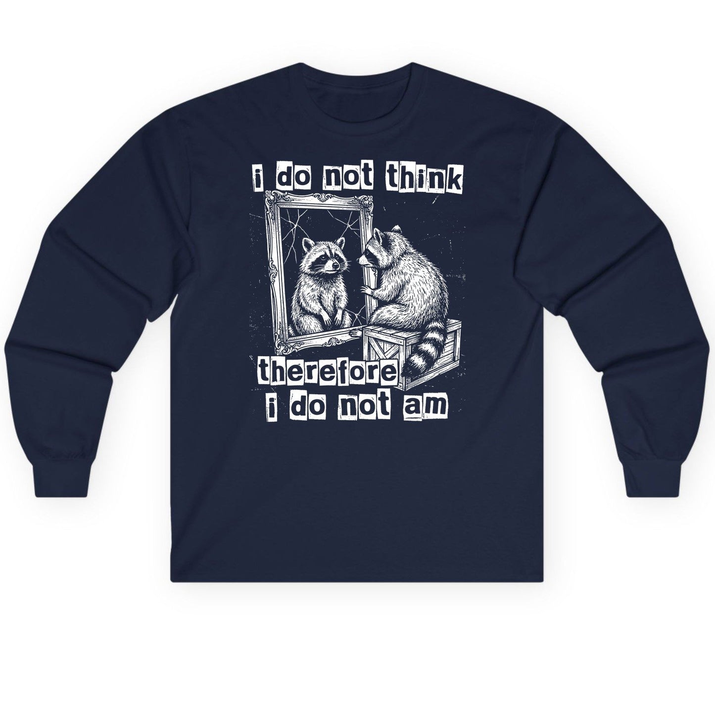 I Do Not Think Therefore I Do Not Am raccoon Long Sleeve Tee Navy product mockup