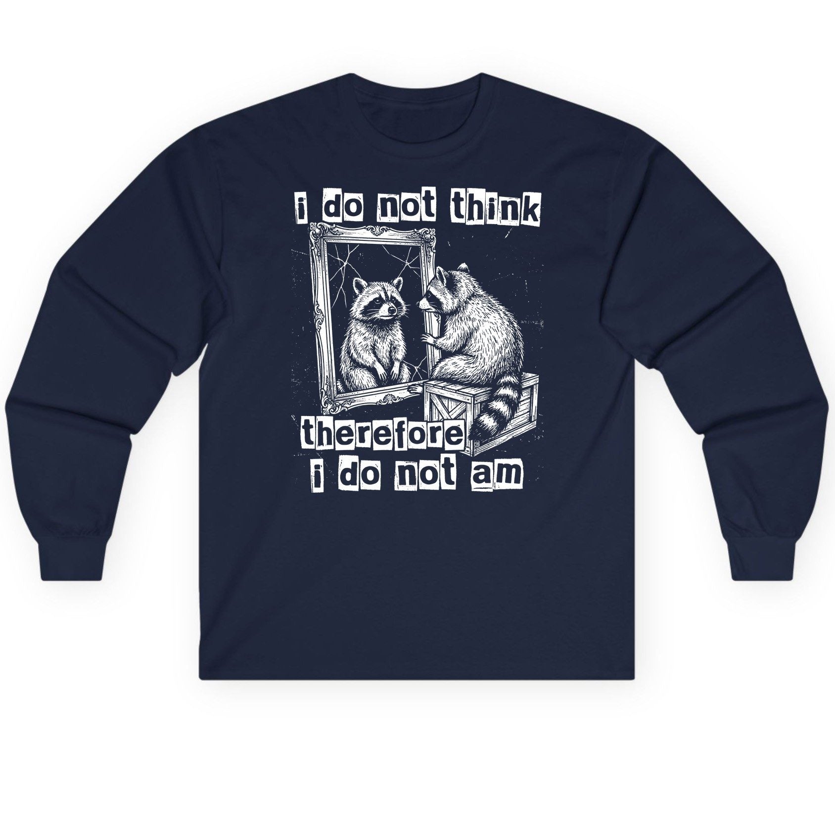 I Do Not Think Therefore I Do Not Am raccoon Long Sleeve Tee Navy product mockup