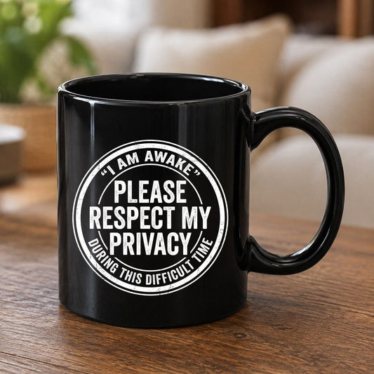 I Am Awake Please Respect My Privacy During This Difficult Time sarcastic humor Black Mug Black product mockup