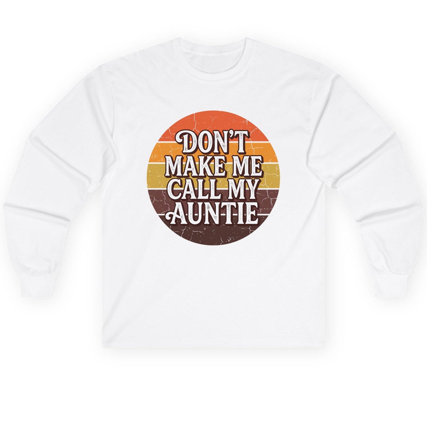 Don't Make Me Call My Auntie auntie Long Sleeve Tee White product mockup