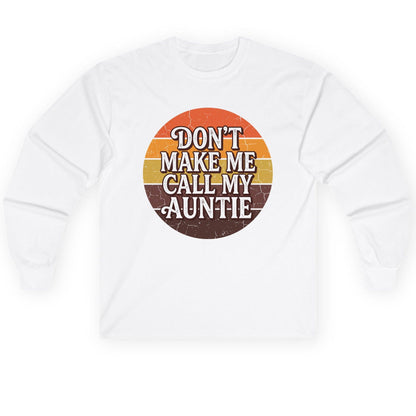 Don't Make Me Call My Auntie auntie Long Sleeve Tee White product mockup