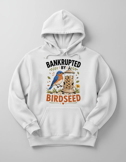 Bankrupted By Birdseed Funny Humor Hoodie - product mockup - White