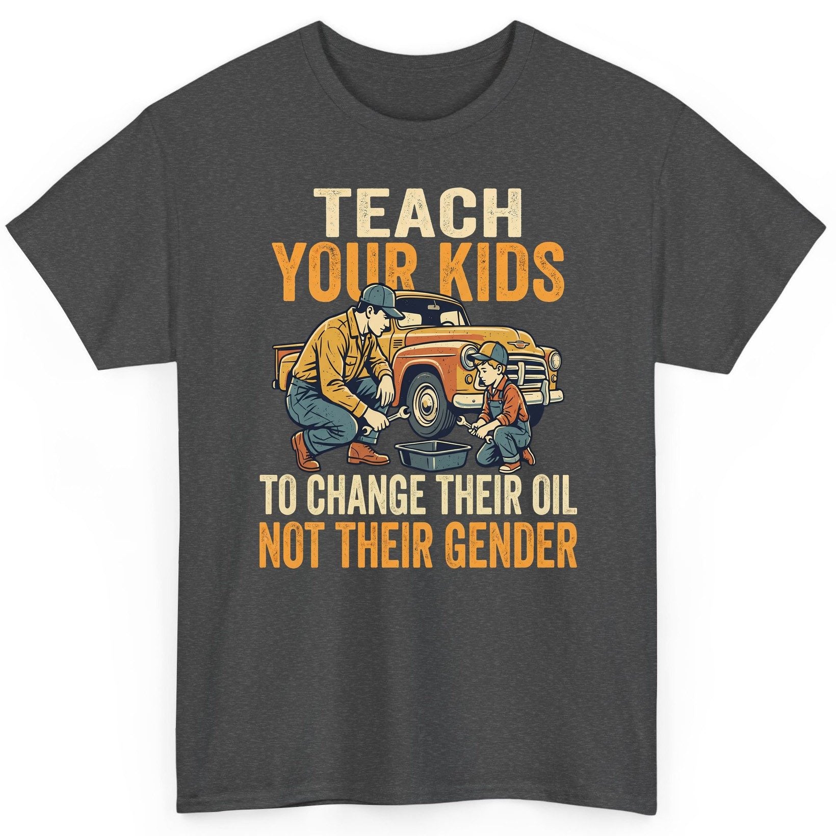 Teach Your Kids to Change Their Oil Not Their Gender father and son car repair T-Shirt Dark Heather product mockup