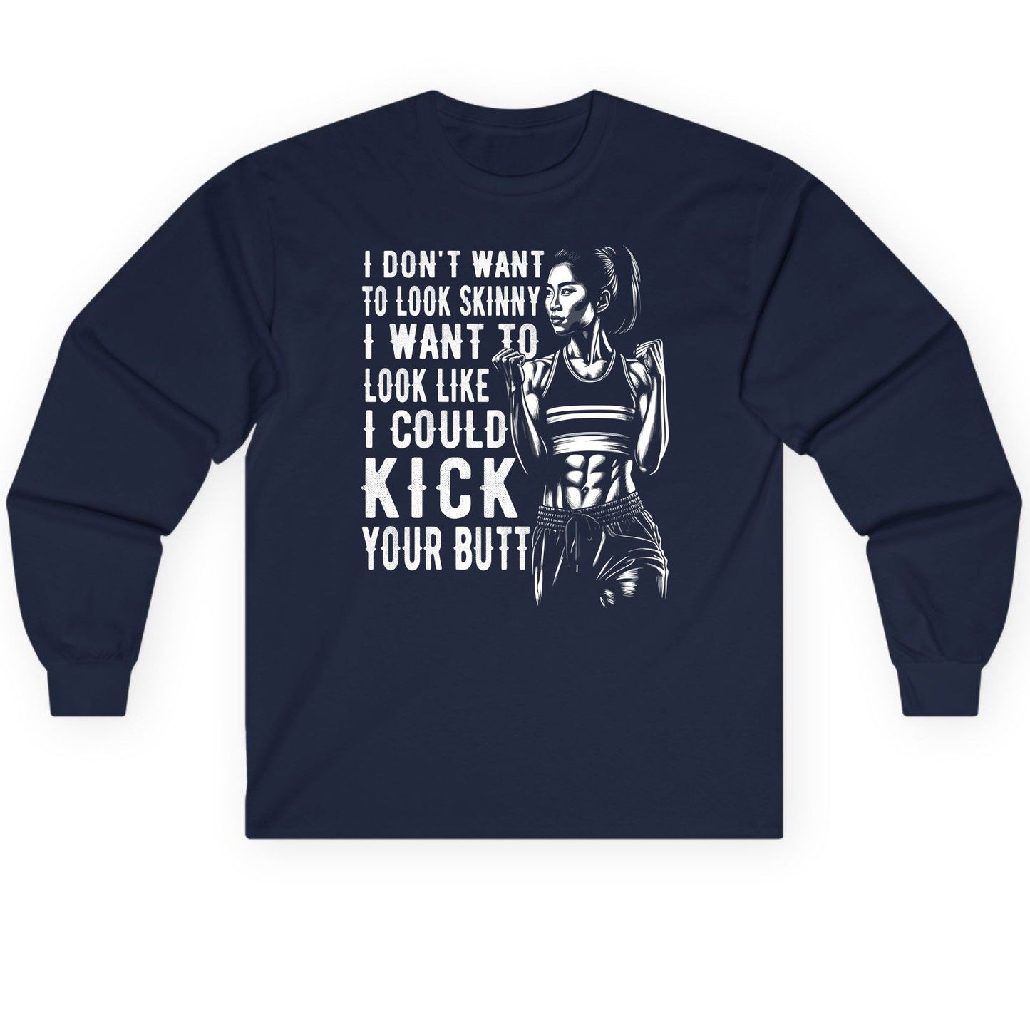 I Don't Want to Look Skinny I Want to Look Like I Could Kick Your Butt women's fitness Long Sleeve Tee Navy product mockup