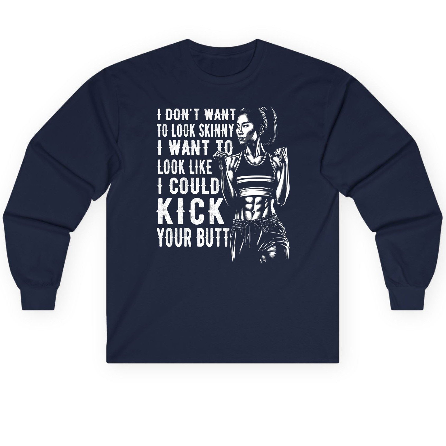 I Don't Want to Look Skinny I Want to Look Like I Could Kick Your Butt women's fitness Long Sleeve Tee Navy product mockup