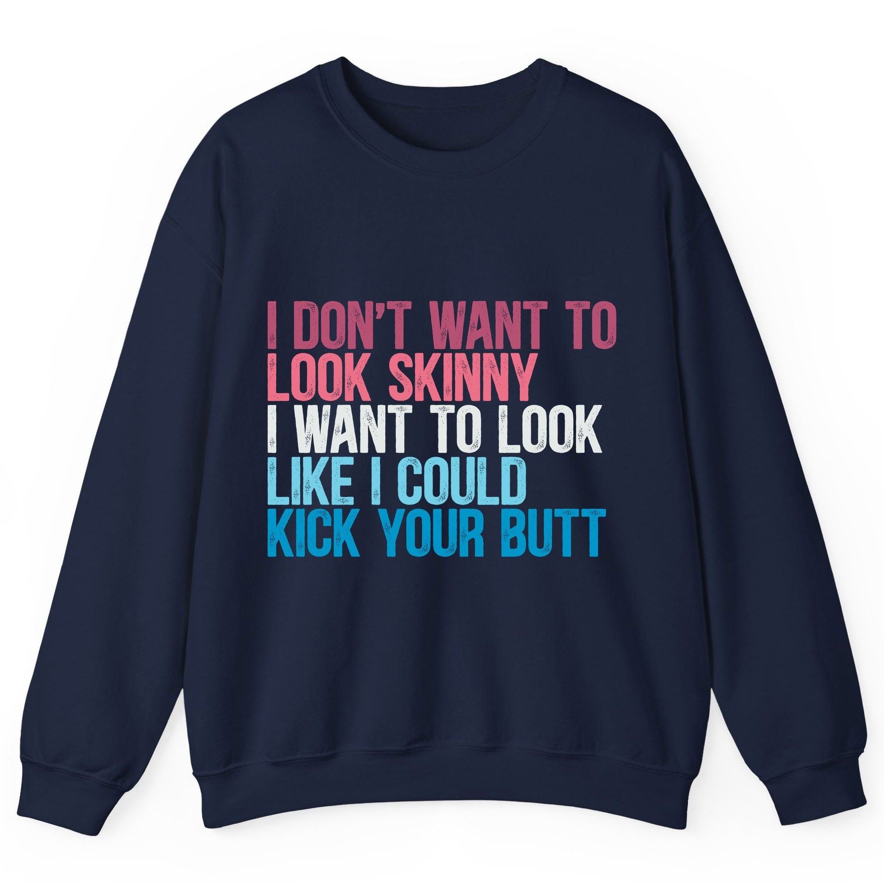 I Don't Want to Look Skinny I Want to Look Like I Could Kick Your Butt fitness and empowerment Sweatshirt Navy product mockup