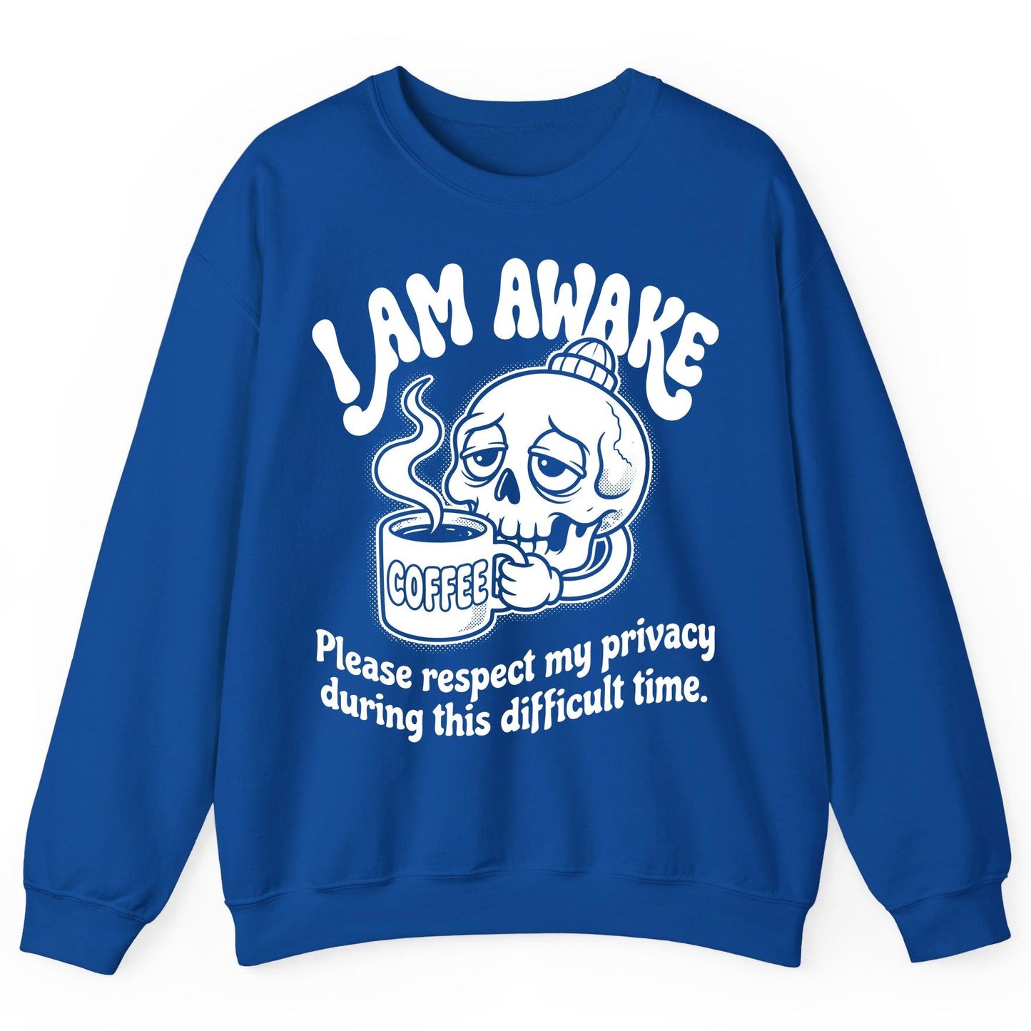 I Am Awake Please Respect My Privacy During This Difficult Time skull drinking coffee Sweatshirt Royal product mockup