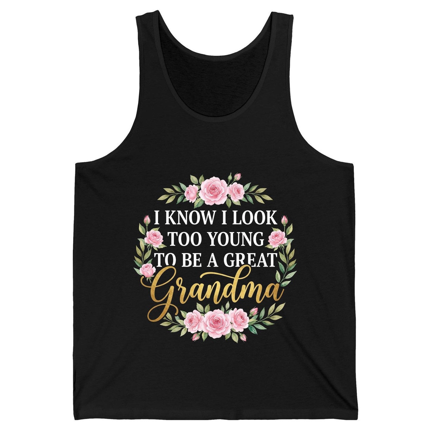 I KNOW I LOOK TOO YOUNG TO BE a GREAT Grandma Tank Top - product mockup - Black
