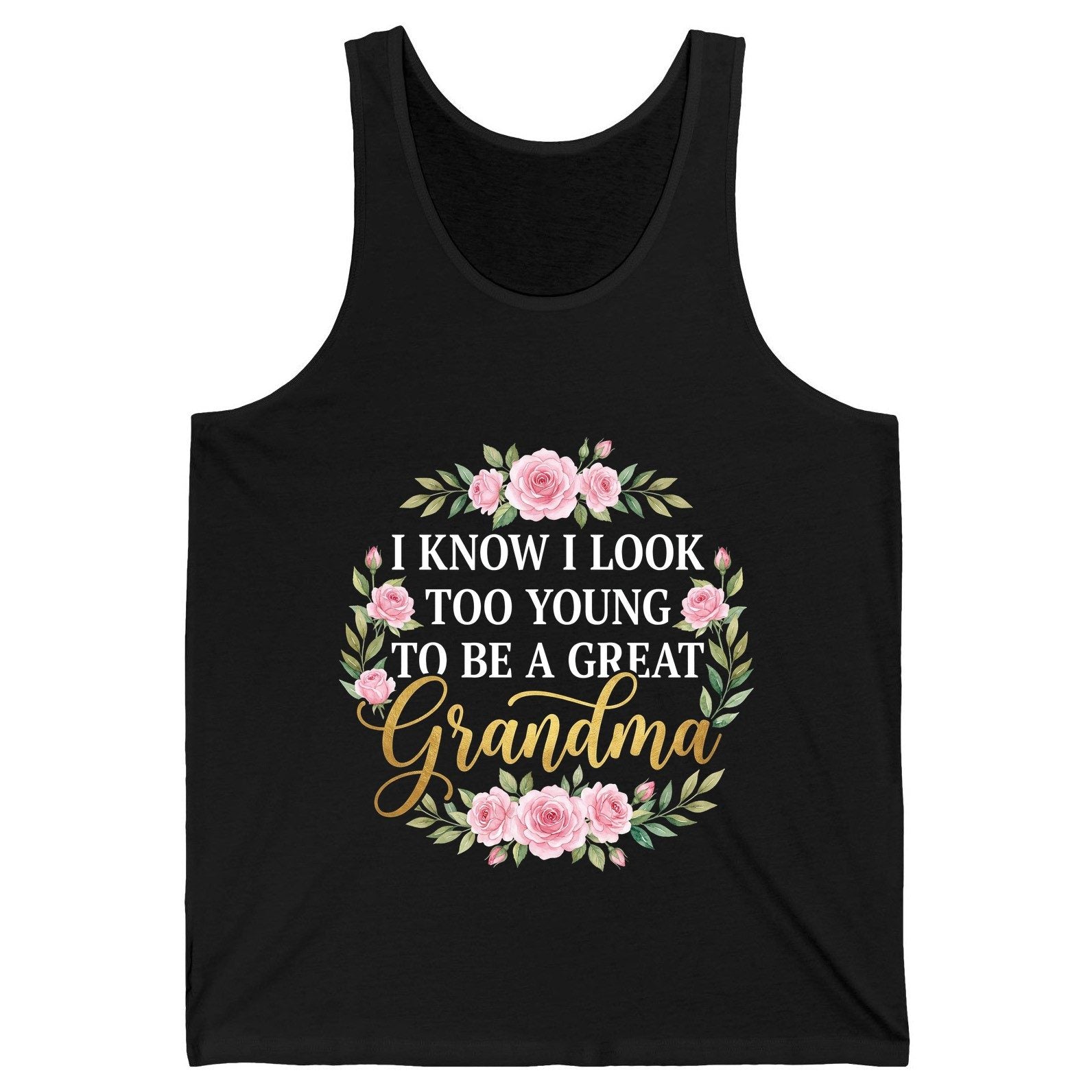 I KNOW I LOOK TOO YOUNG TO BE a GREAT Grandma Tank Top - product mockup - Black