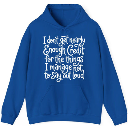 I Don't Get Nearly Enough Credit for the Things I Manage Not to Say Out Loud sarcastic humor Hoodie Royal product mockup