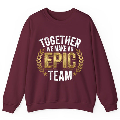 Together We Make an Epic Team teamwork Sweatshirt Maroon product mockup