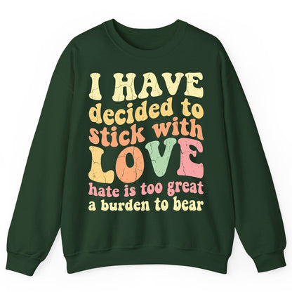 I Have Decided to Stick with Love Hate Is Too Great a Burden to Bear love and kindness Sweatshirt Forest Green product mockup