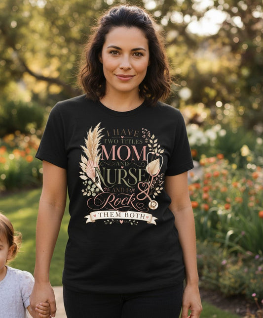 I Have Two Titles Mom and Nurse and I Rock Them Both T-Shirt - lifestyle model mockup - Black