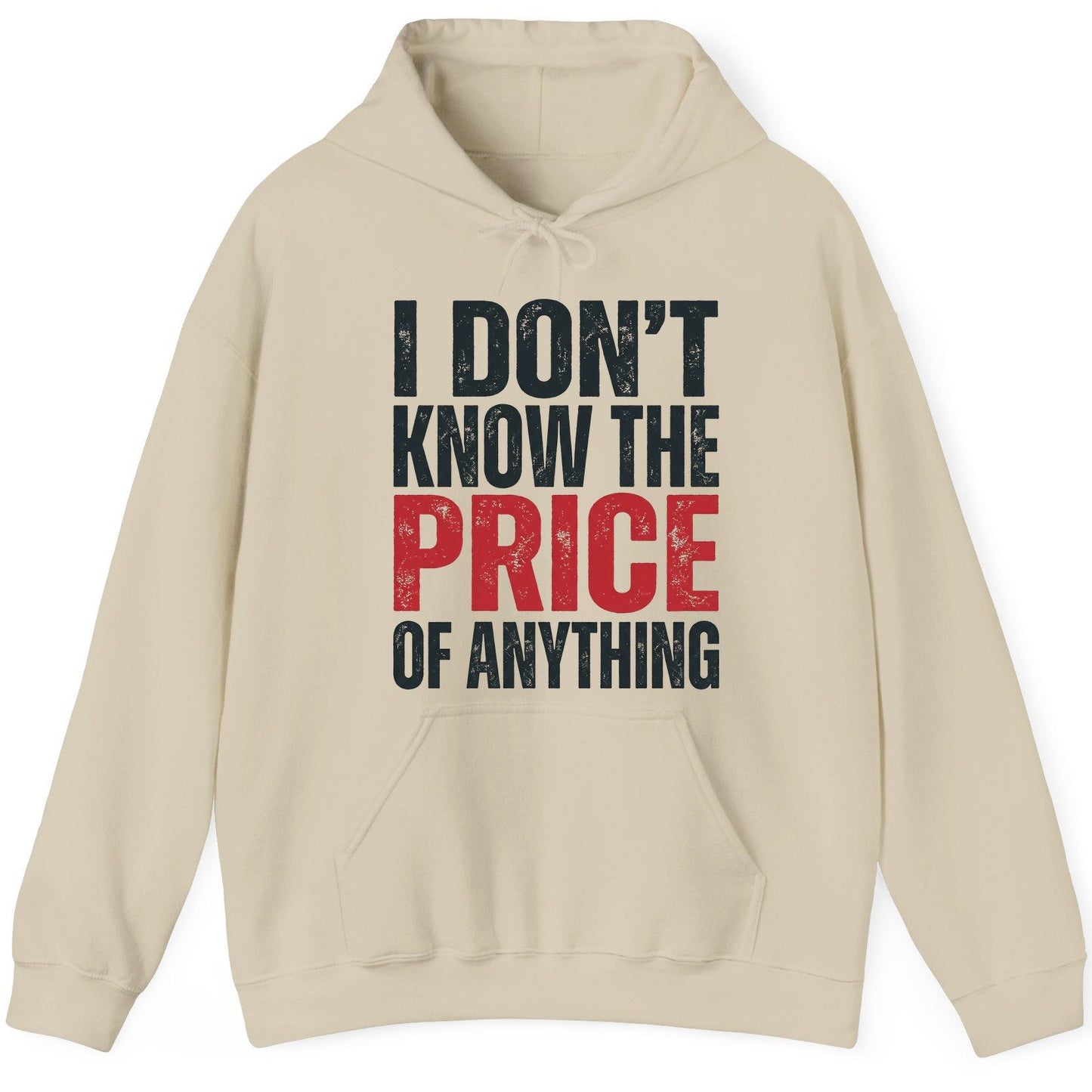 I DON'T KNOW THE PRICE OF Anything Funny Sarcastic Humor Hoodie - product mockup - Sand