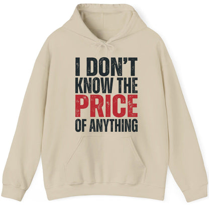 I DON'T KNOW THE PRICE OF Anything Funny Sarcastic Humor Hoodie - product mockup - Sand