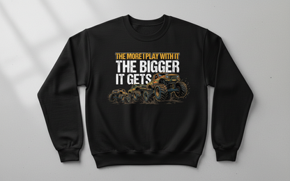 The More I Play With It The Bigger It Gets Monster Truck Sweatshirt - Black