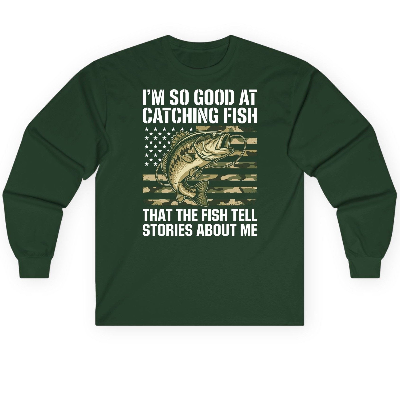 I'm So Good at Catching Fish That the Fish Tell Stories About Me fishing Long Sleeve Tee Forest Green product mockup