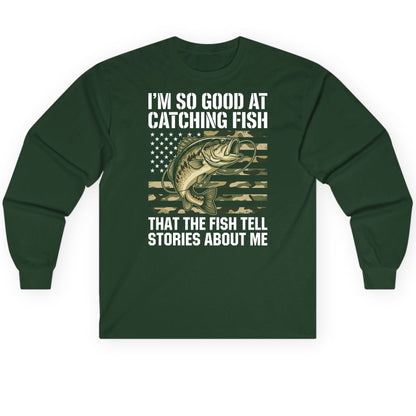 I'm So Good at Catching Fish That the Fish Tell Stories About Me fishing Long Sleeve Tee Forest Green product mockup