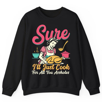 Sure, I'll Just Cook for All You Assholes sarcastic cooking Sweatshirt Black product mockup