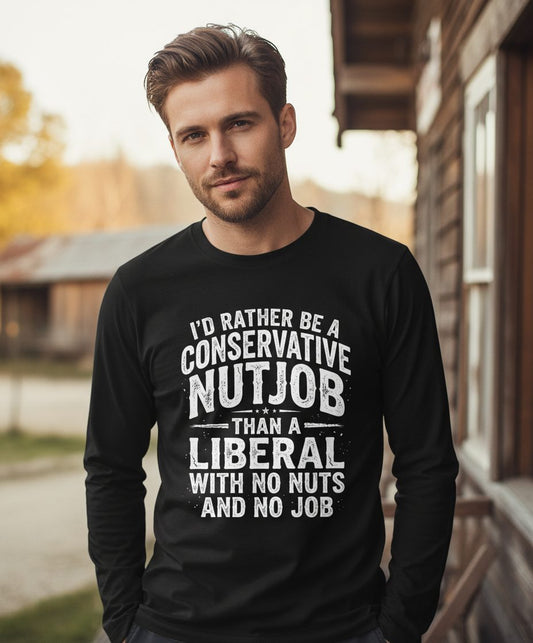 I'D RATHER BE a Conservative NUTJOB THAN a Liberal Long Sleeve Tee - lifestyle model mockup - Black