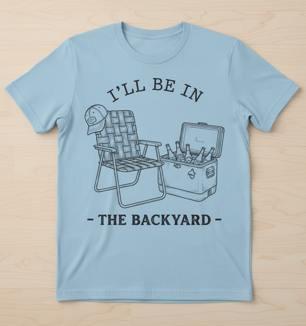 I'll Be In The Backyard Lawn Chair and Beer Cooler Design T-Shirt - Light Blue