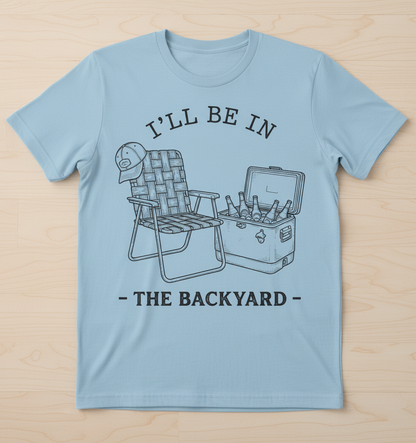 I'll Be In The Backyard Lawn Chair and Beer Cooler Design T-Shirt - Light Blue