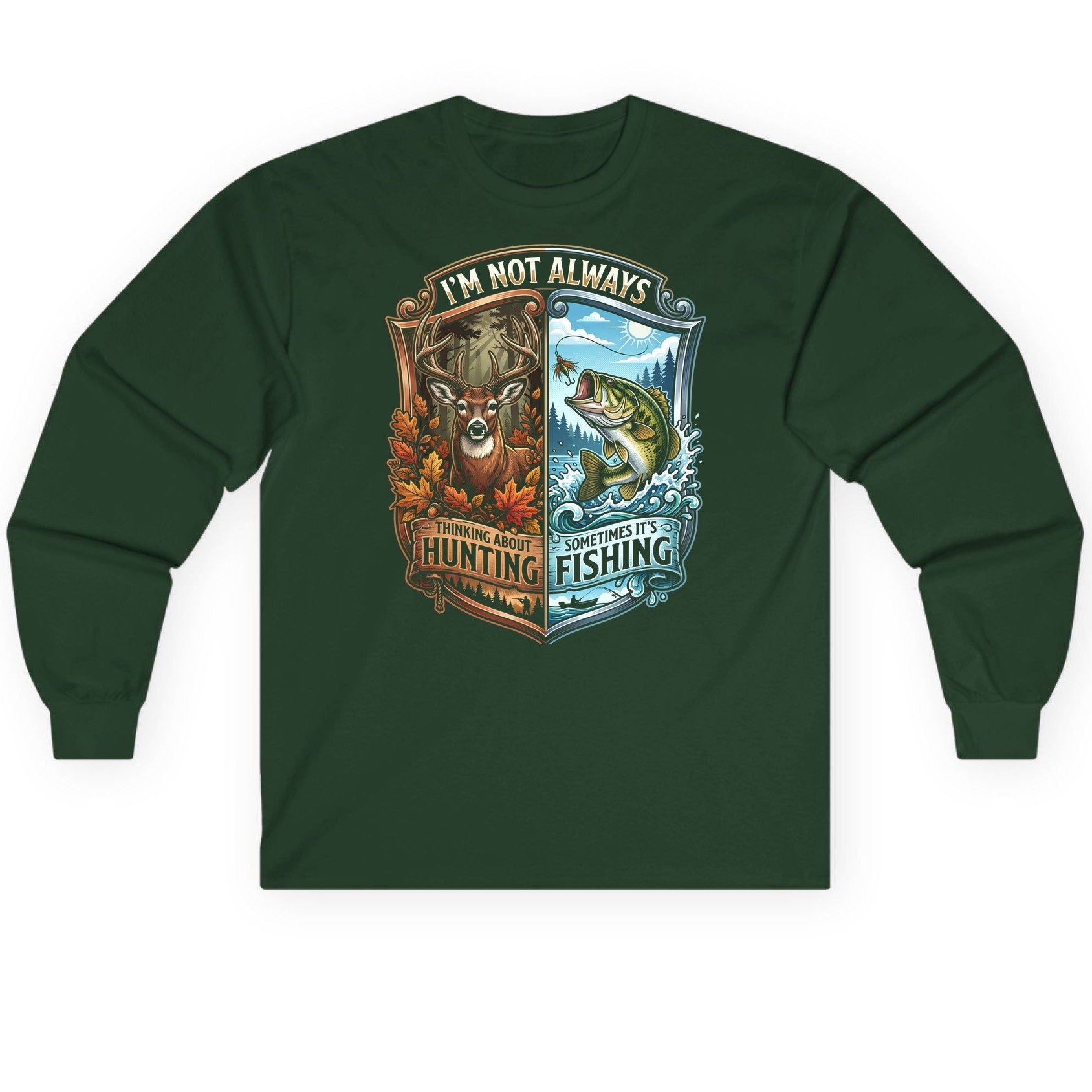 I'm Not Always Thinking About Hunting Sometimes It's Fishing hunting and fishing Long Sleeve Tee Forest Green product mockup